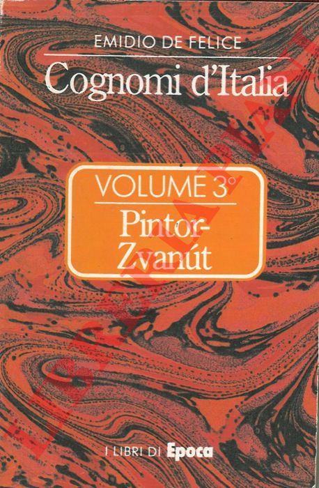 DE FELICE Emidio - - Cognomi d'Italia. Volume 3 - Pintor-Zvanut.