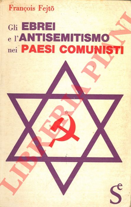 FEJTO Francois - - Gli ebrei e l'antisemitismo nei paesi comunisti.