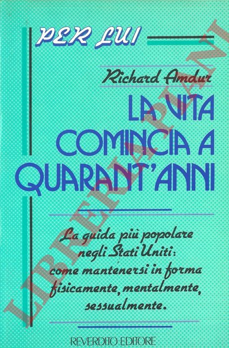 AMDUR Richard - - La vita comincia a quarant'anni - Per lui.
