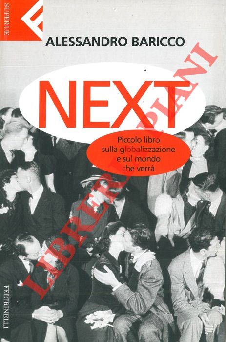 BARICCO Alessandro - - Next. Piccolo libro sulla globalizzazione e sul mondo che verr.
