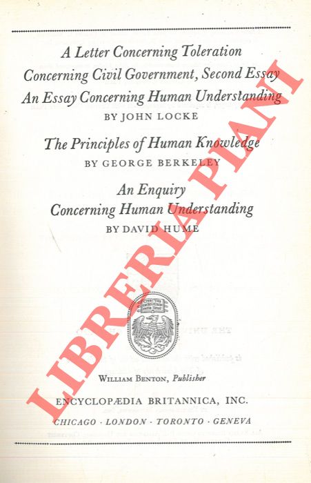 LOCKE John - BERKELEY George - HUME David - - A letter concerning toleration - Concerning civil government, second essay - An essay concerning human understanding. The principles of human knowledge. An enquiry concerning human understanding.
