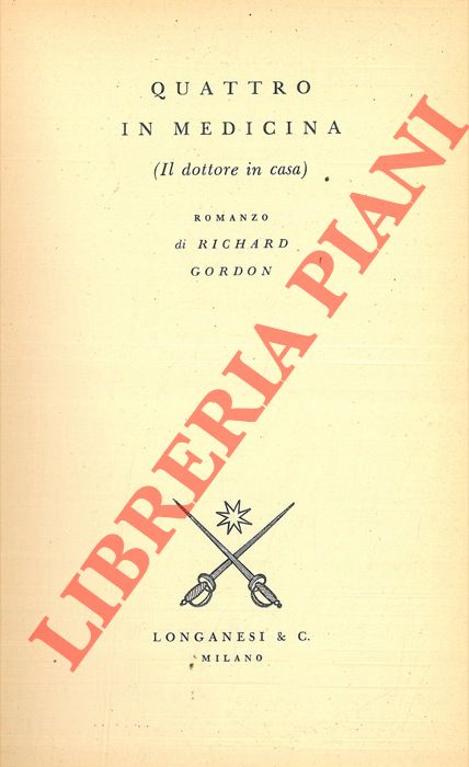 GORDON Richard - - Quattro in medicina (Il dottore in casa).