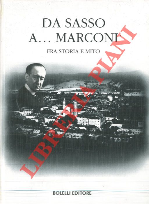 AA.VV. - - Da Sasso aMarconi. Fra storia e mito.