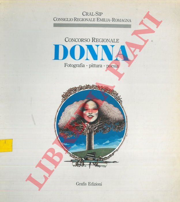 - - Concorso Regionale. Donna. Fotografia - Pittura - Poesia.