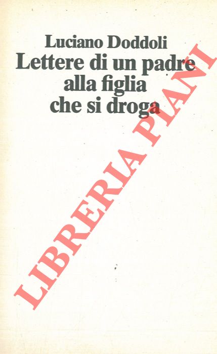 DODDOLI Luciano - - Lettere di un padre alla figlia che si droga.