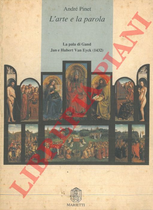 PINET Andr - - L'arte e la parola. La pala di Gand. Jan e Hubert Van Eyck (1432).