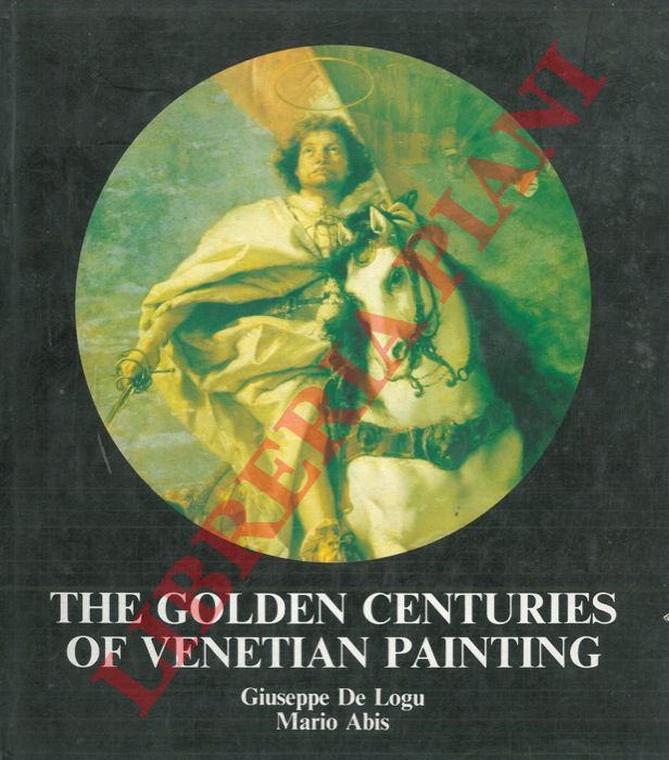 DE LOGU Giuseppe - ABIS Mario - - The golden centuries of venetian painting.