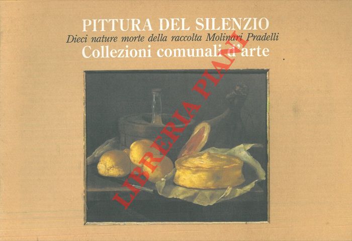 - - Pittura del silenzio. Dieci nature morte della raccolta Molinari Pradelli. Collezioni comunali d'arte. Catalogo mostra, Bologna, 1993.