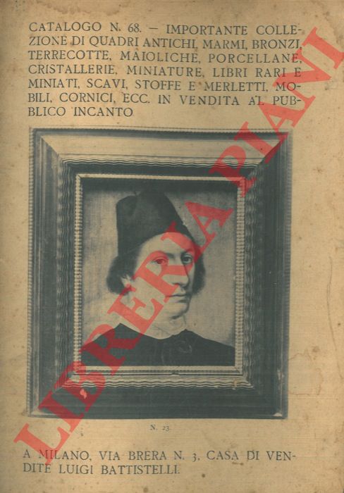 - - Importante collezione di quadri antichi, marmi, bronzi, terrecotte, maioliche, porcellane, cristallerie, miniature, libri rari e miniati, scavi, stoffe e merletti, mobili, cornici, ecc. in vendita al pubblico incanto.