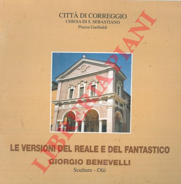 (ROCCANOVA Celestino) - - Le versioni del reale e del fantastico. Giorgio Benevelli. Sculture - Olii.