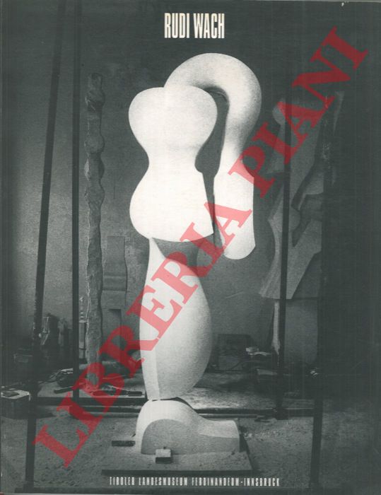 AA.VV. - - Rudi Wach. Lebenskeim und flugelwesen. Skulpturen und zeichnungen 1956-1996.