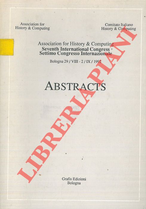 AA.VV. - - Association for History & Computing. Settimo Congresso Internazionale. Bologna, 1992. Atti del Convegno.