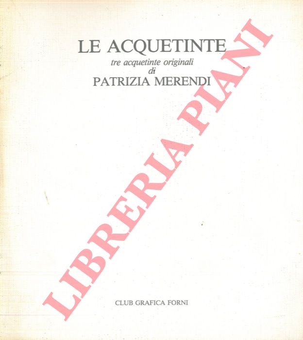 BERTACCHINI Luciano - - Le acquetinte. Tre acquetinte originali di Patrizia Merendi.