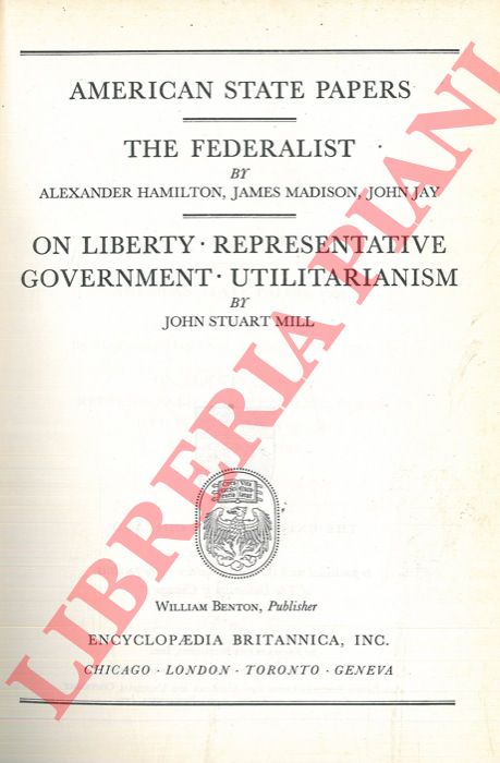 HAMILTON Alexander - MADISON James - JAY John - STUART MILL John -  - America state papers - The federalist - On liberty - Representative government - Utilitarism.