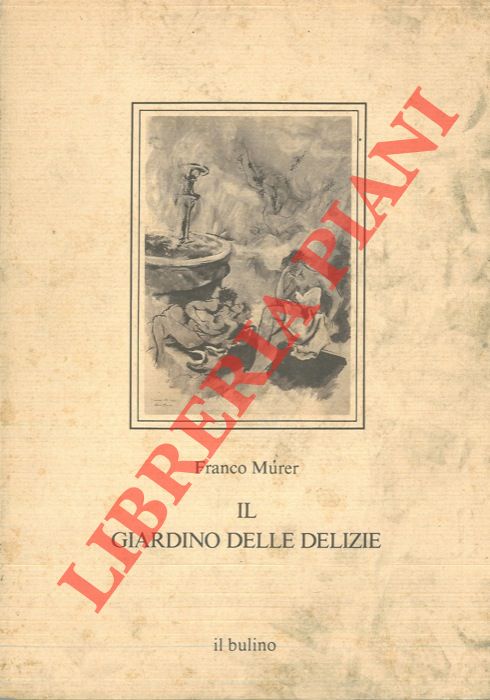 MURER Franco - - Il giardino delle delizie.