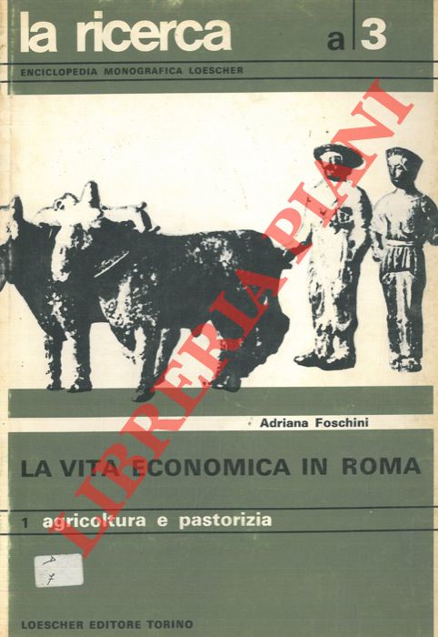 FOSCHINI Adriana - - La vita economica in Roma - Agricoltura e pastorizia.