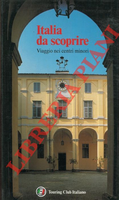 - - Italia da scoprire. Viaggio nei centri minori.