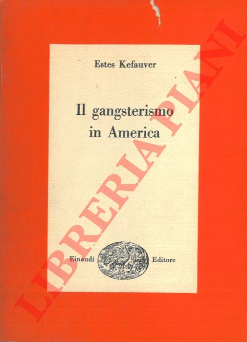 KEFAUVER Estes - - Il gangsterismo in America.