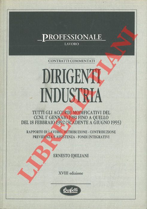 EMILIANI Ernesto - - Dirigenti industria. Tutti gli accordi modificativi del CCNL 1 gennaio 1981 fino a quello del febbraio 1992 (scadente a giugno 1993).