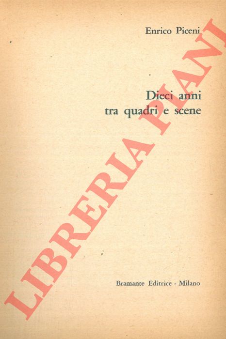 PICENI Enrico - - Dieci anni tra quadri e scene.