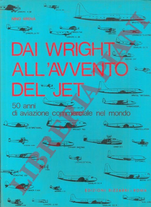 ARENA Nino - - Dai Wright all'avvento del jet. 50 anni di aviazione commerciale nel mondo.