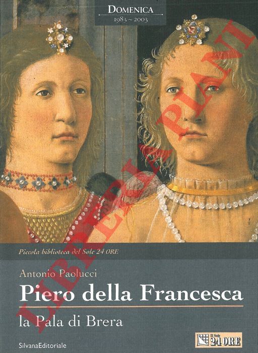 PAOLUCCI Antonio - - Piero della Francesca. La Pala di Brera.