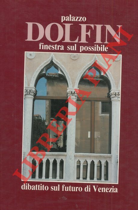 AA.VV. - - Palazzo Dolfin. Finestra sul possibile.