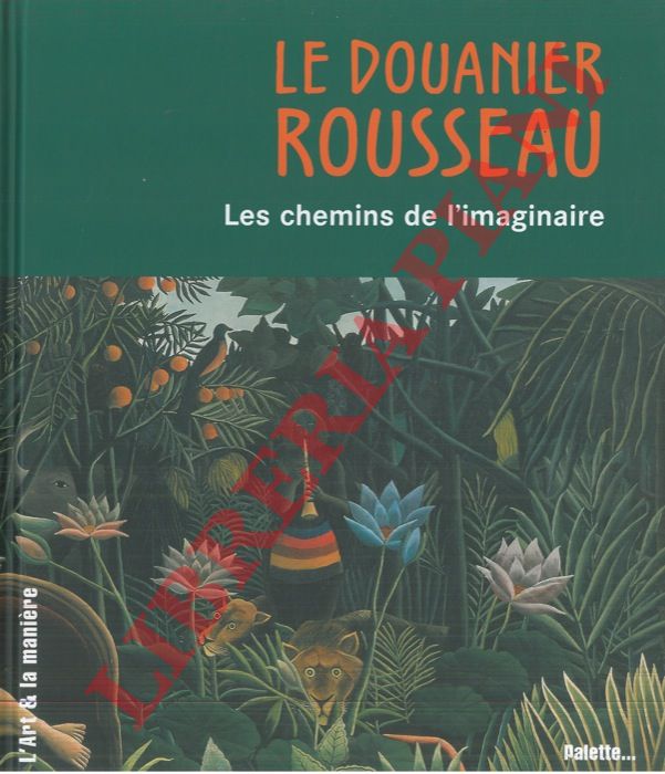- - Le douanier Rousseau. Les chemins de l'imaginaire.