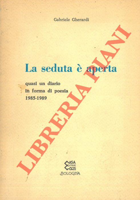 GHERARDI Gabriele - - La seduta  aperta. Quasi un diario in forma di poesia 1985-1989.