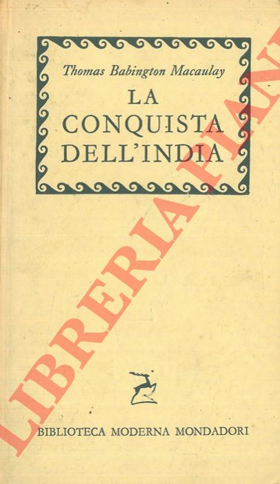 BABINGTON MACAULAY Thomas - - La conquista dell'India.