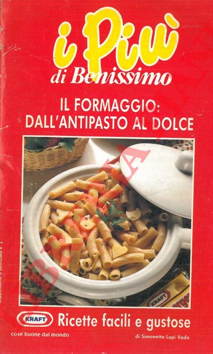 LUPI VADA Simonetta - - I Pi di Benissimo. Il formaggio: dall'antipasto al dolce.