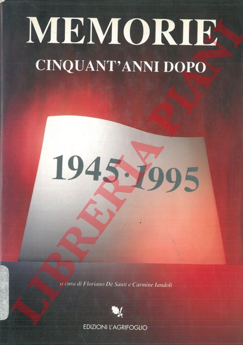 DE SANTI Floriano - IANDOLI Carmine - - Memorie: cinquant'anni dopo 1945-1995.