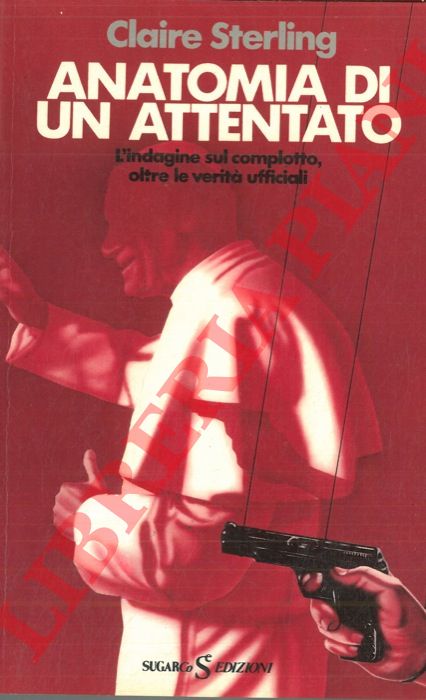 STERLING Claire - - Anatomia di un attentato. L'indagine sul complotto, oltre le verit ufficiali.