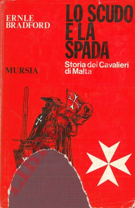 BRADFORD Ernle - - Lo scudo e la spada. Storia dei Cavalieri di Malta.