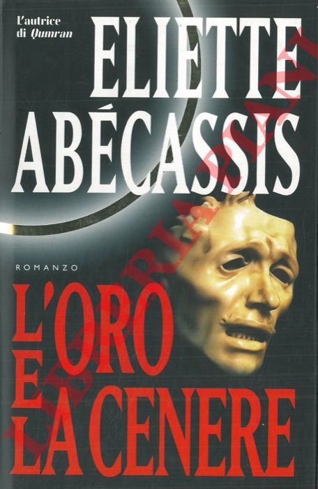 ABECASSIS Eliette - - L'oro e la cenere.