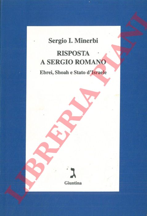 MINERBI Sergio I. - - Risposta a Sergio Romano. Ebrei, Shoah e Stato d'Israele.
