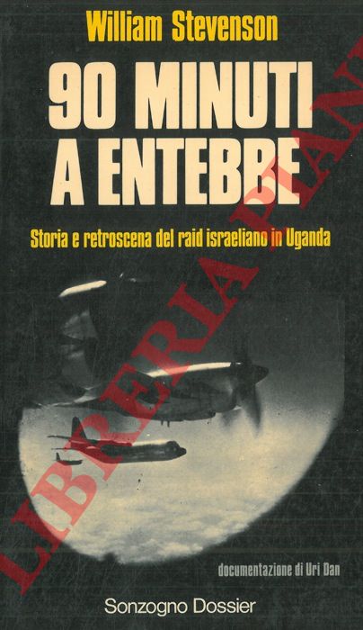 STEVENSON William - - 90 minuti a Entebbe. Storia e retroscena del raid israeliano in Uganda.