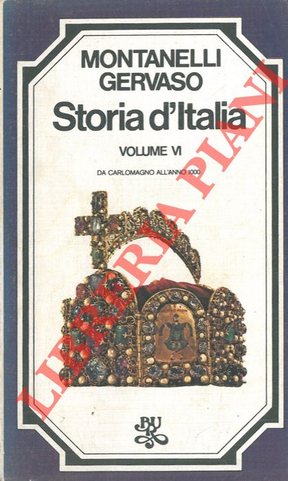MONTANELLI Indro - GERVASO Roberto - - Storia d'Italia. IV: I barbari e la fine dell'Impero. V: I regni barbarici. VI: Da Carlomagno all'anno 1000.