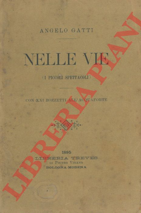 GATTI Angelo - - Nelle vie (I piccoli spettacoli). Con XXI bozzetti all'acquaforte.