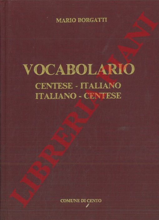 BORGATTI Mario - - Vocabolario. Centese-Italiano Italiano-Centese.