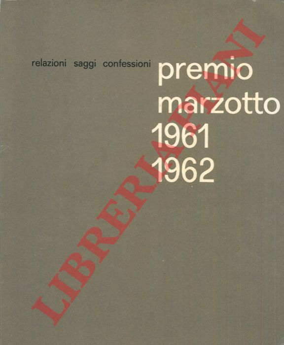 - - Premio Marzotto 1961 - 1962. Relazioni. Saggi. Confessioni.