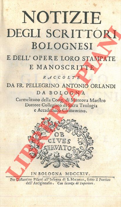 ORLANDI Antonio - - Notizie degli scrittori bolognesi e dell'opere loro stampate e manoscritte.