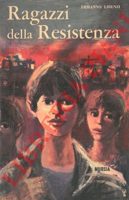 LIBENZI Ermanno - - Ragazzi della Resistenza.