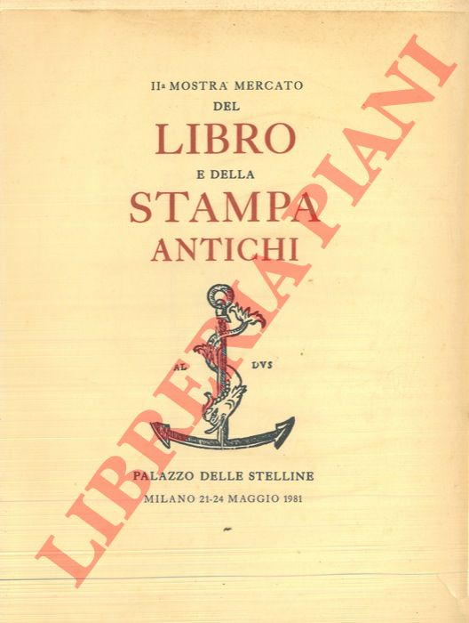 - - II Mostra mercato del libro e della stampa antichi. Milano. Palazzo delle Stelline, 21 - 24 maggio 1981.