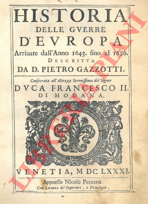 GAZZOTTI Pietro - - Historia delle guerre d'Europa arrivate dall'anno 1643 fino al 1680. [Parte I]