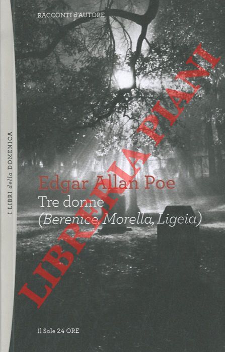 ALLAN POE Edgar - - Tre donne (Berenice, Morella, Ligeia) .