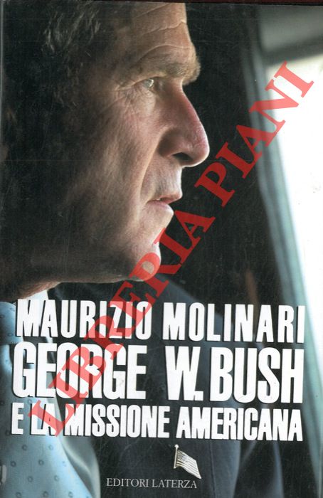 MOLINARI Maurizio - - George W. Bush e la missione americana.