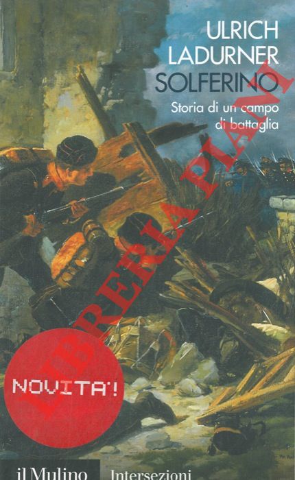 LADURNER Ulrich - - Solferino. Storia di un campo di battaglia.