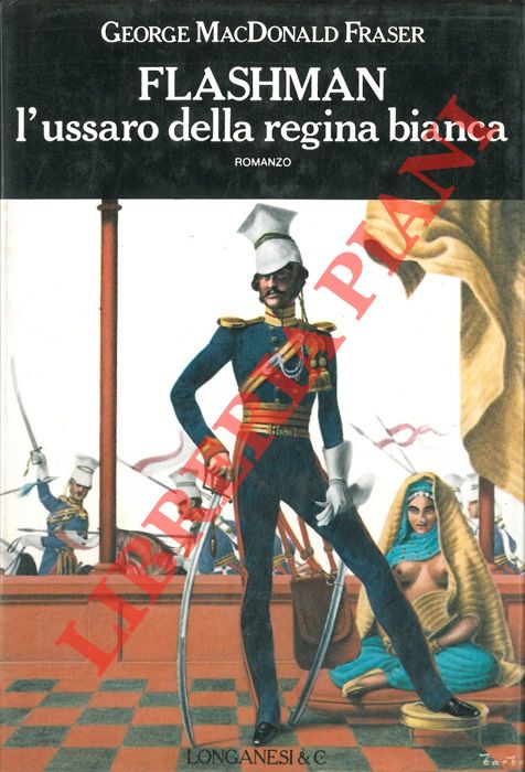 MACDONALD FRASER George - - Flashman l'ussaro della regina bianca.