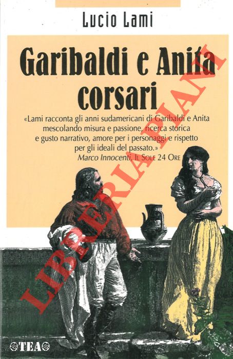 LAMI Lucio - - Garibaldi e Anita corsari.